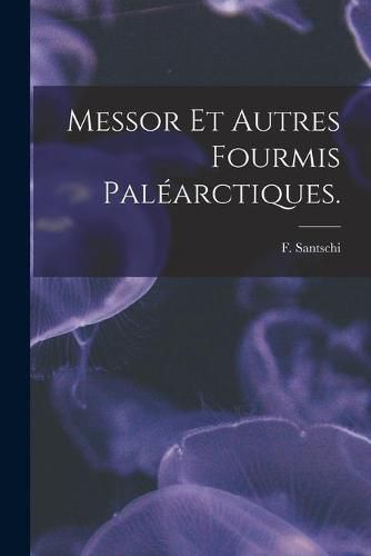 Messor Et Autres Fourmis Palearctiques.