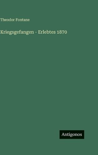 Cover image for Kriegsgefangen - Erlebtes 1870