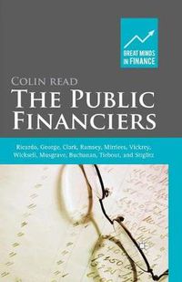 Cover image for The Public Financiers: Ricardo, George, Clark, Ramsey, Mirrlees, Vickrey, Wicksell, Musgrave, Buchanan, Tiebout, and Stiglitz
