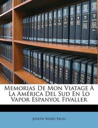 Cover image for Memorias de Mon Viatage La Amrica del Sud En Lo Vapor Espanyol Fivaller