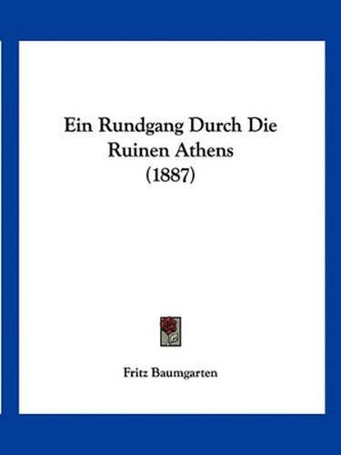 Cover image for Ein Rundgang Durch Die Ruinen Athens (1887)