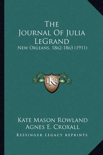 The Journal of Julia Legrand the Journal of Julia Legrand: New Orleans, 1862-1863 (1911) New Orleans, 1862-1863 (1911)