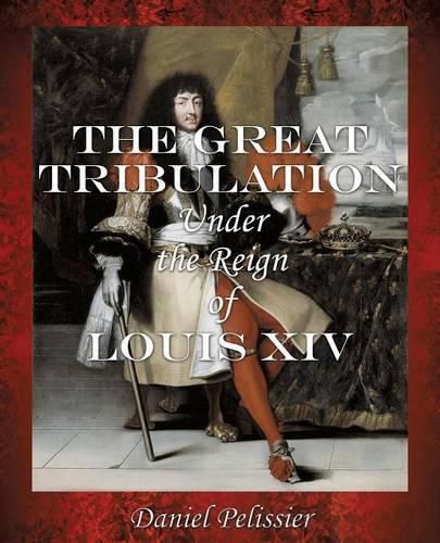 The Great Tribulation Under the Reign of Louis XIV