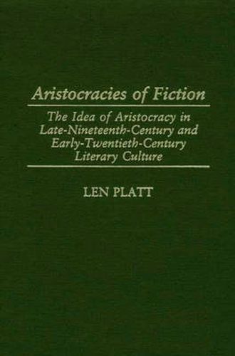 Cover image for Aristocracies of Fiction: The Idea of Aristocracy in Late-19th-Century and Early-20th-century Literary Culture