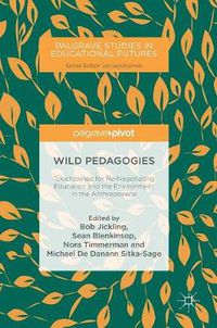 Cover image for Wild Pedagogies: Touchstones for Re-Negotiating Education and the Environment in the Anthropocene