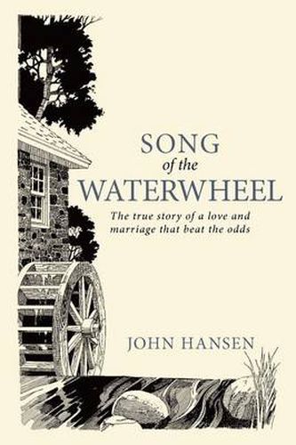 Cover image for Song Of The Waterwheel: The True Story of a Love and Marriage That Beat the Odds