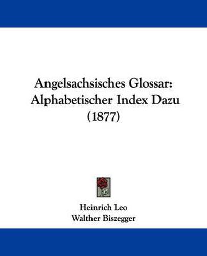 Cover image for Angelsachsisches Glossar: Alphabetischer Index Dazu (1877)