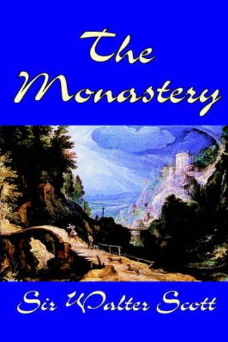 Cover image for The Monastery by Sir Walter Scott, Fiction, Historical, Literary