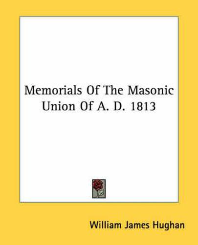 Cover image for Memorials of the Masonic Union of A. D. 1813