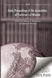 Cover image for Early Proceedings of The Association of Professors of Mission: Volume I Biennial Meetings from 1956 to 1958