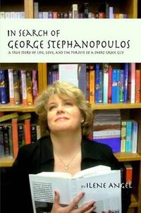 Cover image for In Search of George Stephanopoulos: A True Story of Life, Love, and the Pursuit of a Short Greek Guy