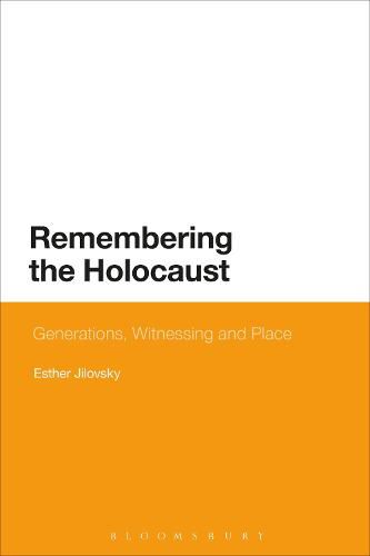 Cover image for Remembering the Holocaust: Generations, Witnessing and Place