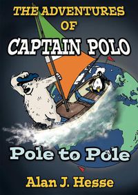 Cover image for The Adventures of Captain Polo: Polo to Pole: An educational graphic novel about climate change