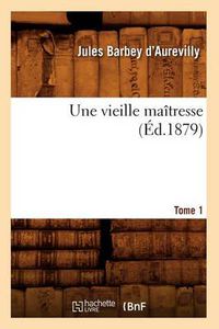 Cover image for Une Vieille Maitresse. Tome 1 (Ed.1879)