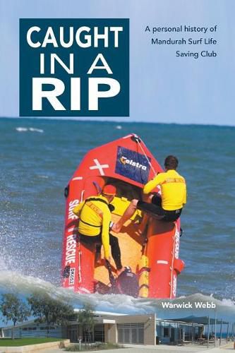 Cover image for Caught In A Rip: A personal history of Mandurah Surf Life Saving Club