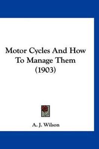 Cover image for Motor Cycles and How to Manage Them (1903)