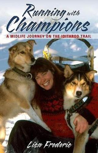 Cover image for Running with Champions: A Midlife Journey on the Iditarod Trail