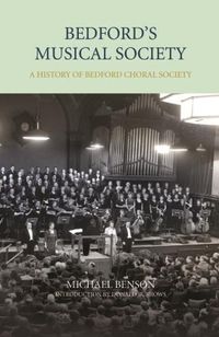 Cover image for Bedford's Musical Society: A History of Bedford Choral Society