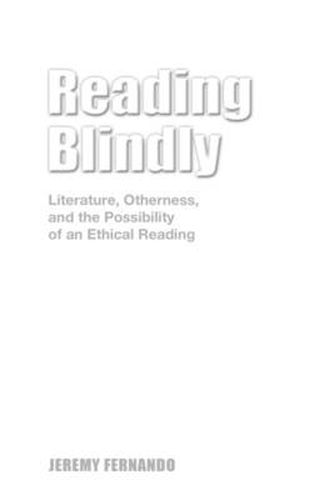 Cover image for Reading Blindly: Literature, Otherness, and the Possibility of an Ethical Reading