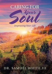 Cover image for Caring for Your Soul: Improving Your Life