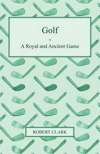 Cover image for Golf - A Royal And Ancient Game