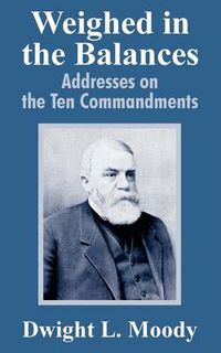 Cover image for Weighed in the Balances: Addresses on the Ten Commandments