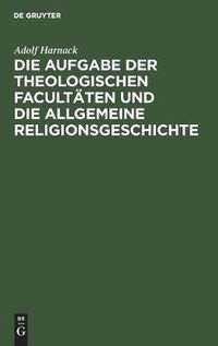 Cover image for Die Aufgabe der theologischen Facultaten und die allgemeine Religionsgeschichte