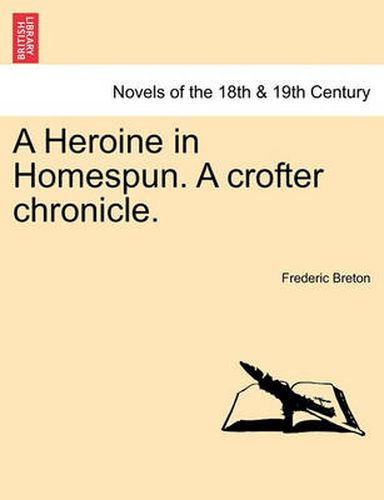 Cover image for A Heroine in Homespun. a Crofter Chronicle.