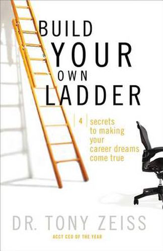 Cover image for Build Your Own Ladder: 4 Secrets to Making Your Career Dreams Come True