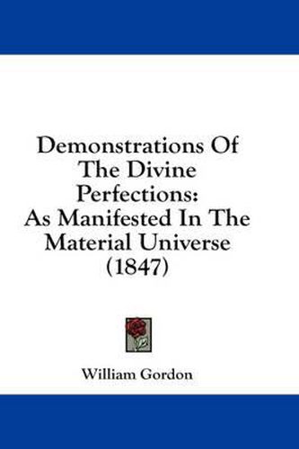 Cover image for Demonstrations of the Divine Perfections: As Manifested in the Material Universe (1847)