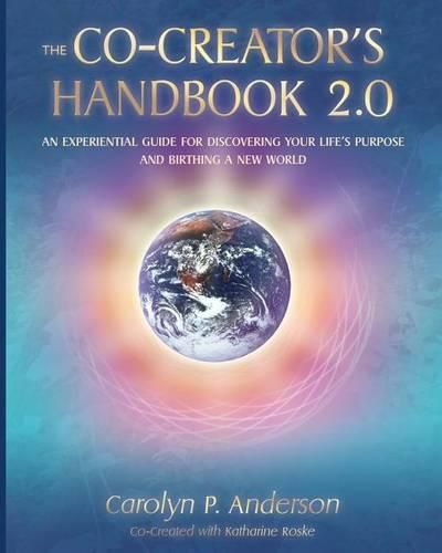 Cover image for The Co-Creator's Handbook 2.0: An Experiential Guide for Discovering Your Life's Purpose and Birthing a New World