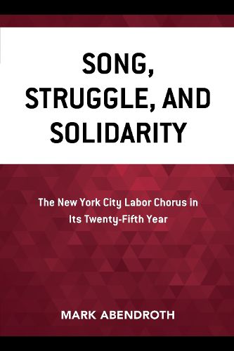 Cover image for Song, Struggle, and Solidarity: The New York City Labor Chorus in Its Twenty-fifth Year