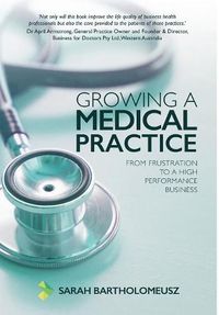 Cover image for Growing A Medical Practice: From Frustration to a High Performance Business