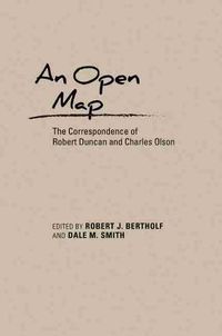 Cover image for An Open Map: The Correspondence of Robert Duncan and Charles Olson