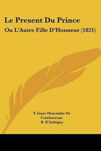 Cover image for Le Present Du Prince: Ou L'Autre Fille D'Honneur (1821)