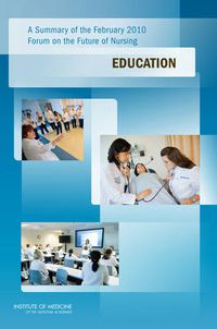 Cover image for A Summary of the February 2010 Forum on the Future of Nursing: Education