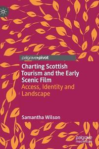 Cover image for Charting Scottish Tourism and the Early Scenic Film: Access, Identity and Landscape