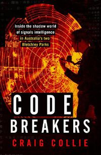 Cover image for Code Breakers: Inside the Shadow World of Signals Intelligence in Australia's Two Bletchley Parks