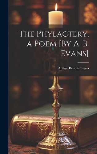 Cover image for The Phylactery, a Poem [By A. B. Evans]