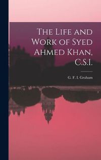 Cover image for The Life and Work of Syed Ahmed Khan, C.S.I.