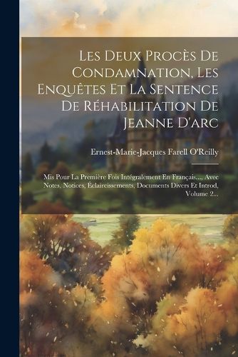 Cover image for Les Deux Proces De Condamnation, Les Enquetes Et La Sentence De Rehabilitation De Jeanne D'arc