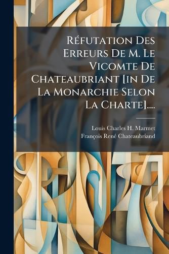 Cover image for Refutation Des Erreurs De M. Le Vicomte De Chateaubriant [in De La Monarchie Selon La Charte]....