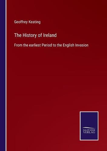 The History of Ireland: From the earliest Period to the English Invasion