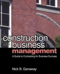 Cover image for Construction Business Management: A Guide to Contracting for Business Success