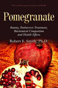 Cover image for Pomegranate: Botany, Postharvest Treatment, Biochemical Composition and Health Effects