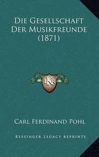 Cover image for Die Gesellschaft Der Musikfreunde (1871)