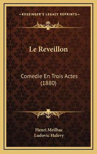 Cover image for Le Reveillon: Comedie En Trois Actes (1880)