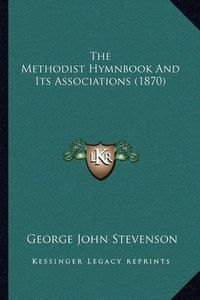 Cover image for The Methodist Hymnbook and Its Associations (1870)