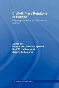 Cover image for Civil-Military Relations in Europe: Learning from Crisis and Institutional Change