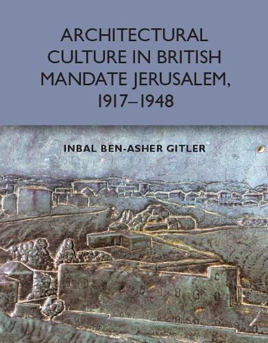 Cover image for Architectural Culture in British-Mandate Jerusalem